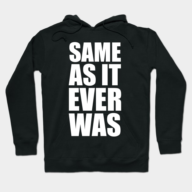 Same As It Ever Was Hoodie by merkraht